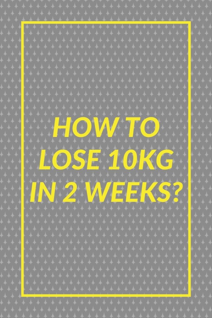 How to lose 10kg in 2 weeks?